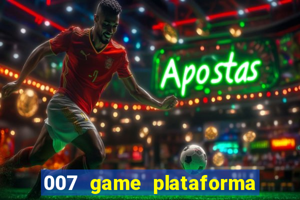 007 game plataforma paga mesmo